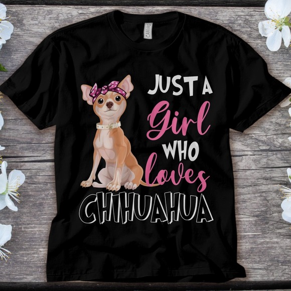Chihuahua Dog Just A Girl Loves Chihuahua Dog Lover Unisex Adult T-shirt - Picture 1 of 2